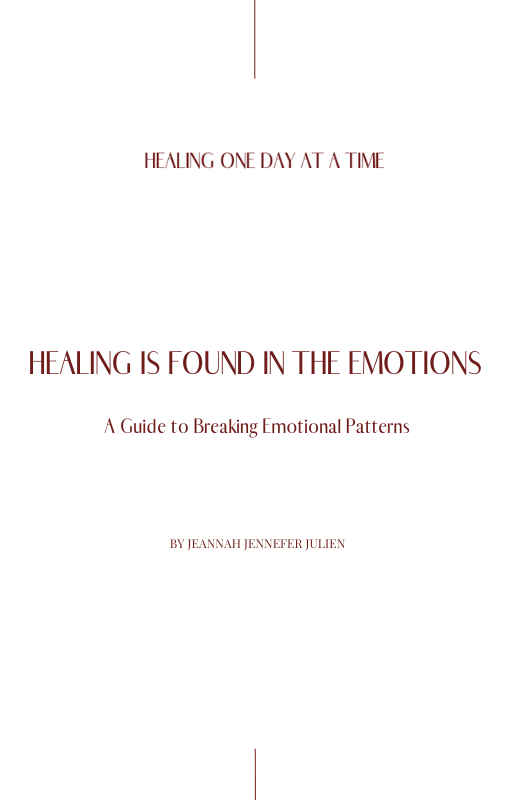 Healing is Found in the Emotions : A guide to Breaking Emotional Patterns